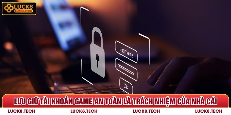 Lưu giữ tài khoản game an toàn là trách nhiệm của Luck8