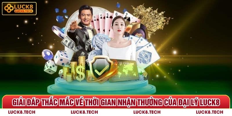 Giải đáp thắc mắc về thời gian nhận thưởng của đại lý Luck8 