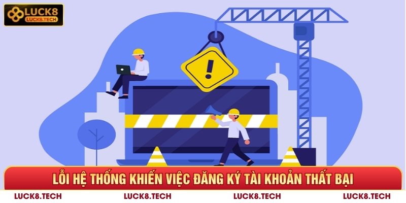Lỗi hệ thống khiến việc đăng ký tài khoản thất bại