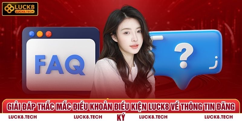 Giải đáp thắc mắc điều khoản điều kiện Luck8 về thông tin đăng ký