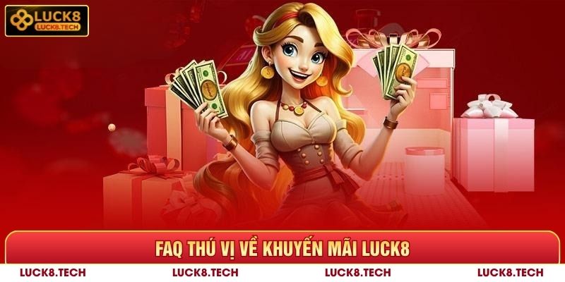 Khuyến Mãi Luck8 - Giới Thiệu Những Ưu Đãi Cực Hot 8 FAQ thú vị về khuyến mãi Luck8