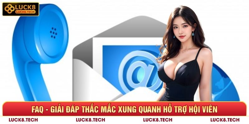 FAQ - Giải đáp thắc mắc xung quanh hỗ trợ hội viên
